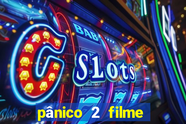 pânico 2 filme completo dublado mega filmes